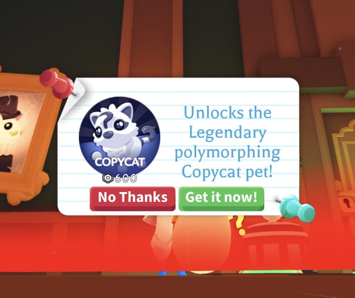 Copycat Robux offer in Adopt Me: Unlocks the Legendary polymorphing Copycat pet! for 600 Robux, with No Thanks and Get it now! buttons