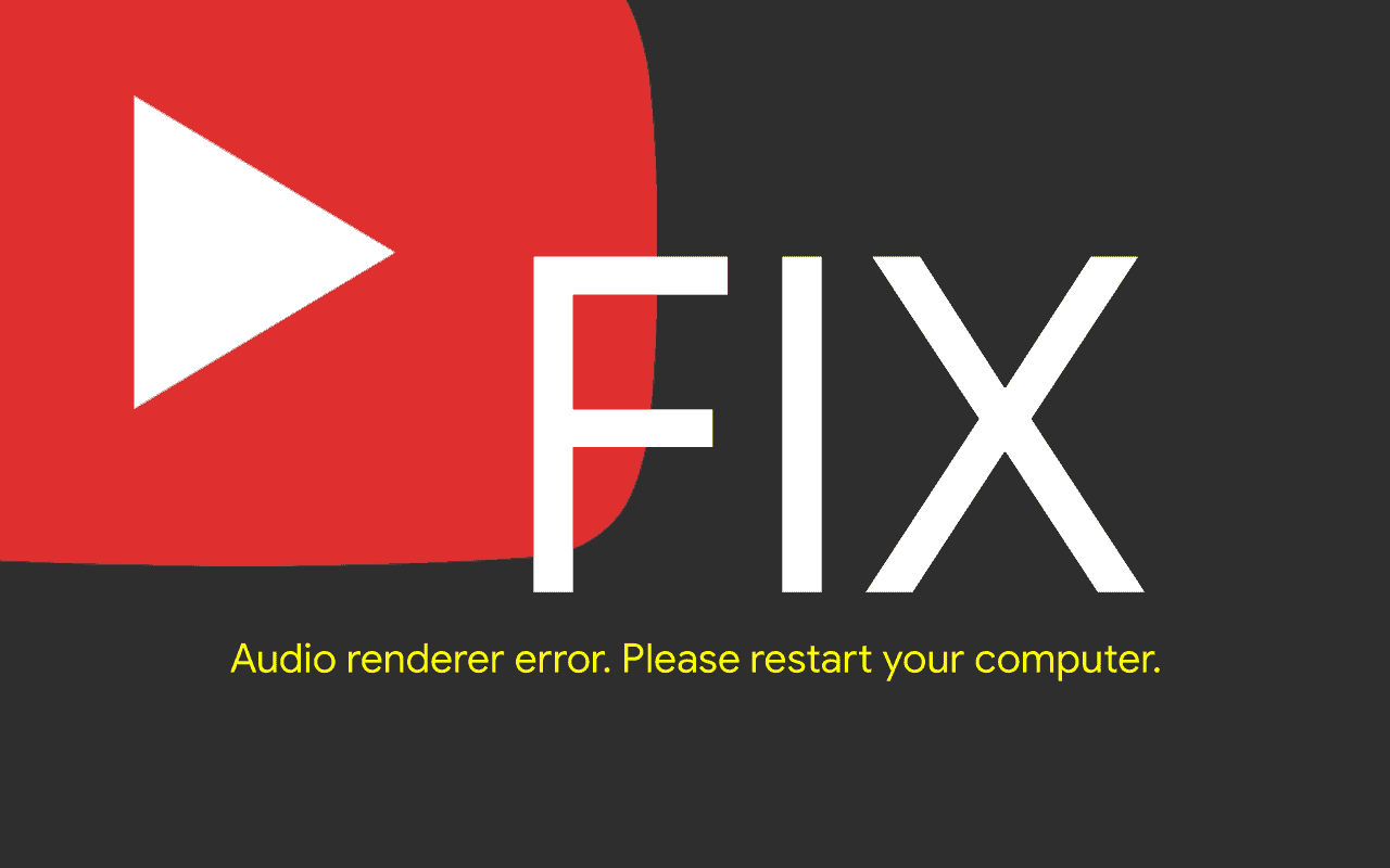 FIX: “Audio renderer error. Please restart your computer” error on YouTube