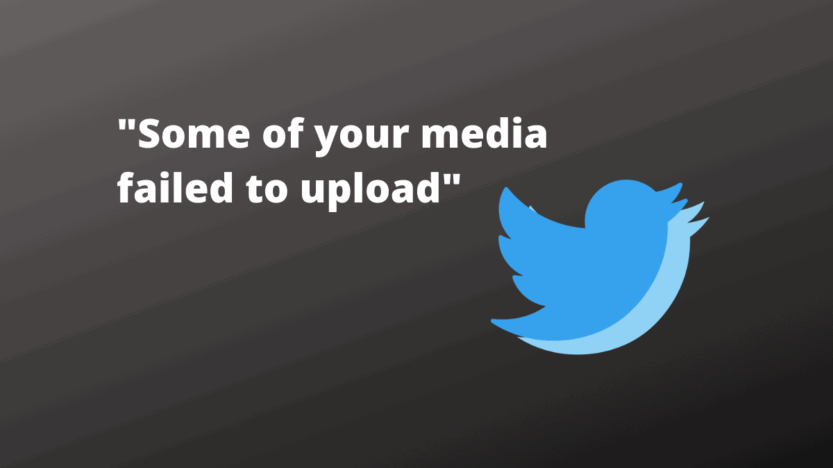 How to Fix “Some of your media failed to upload” Error on Twitter