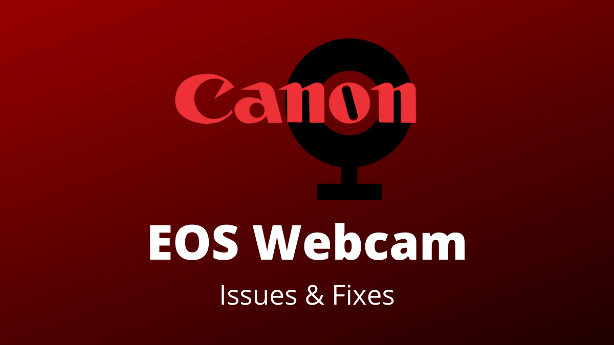 EOS Webcam Utility Not Working? Here’s a quick fix
