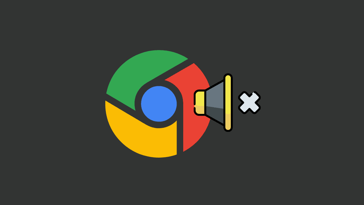 10 Ways to Fix No Sound in Chrome Problem