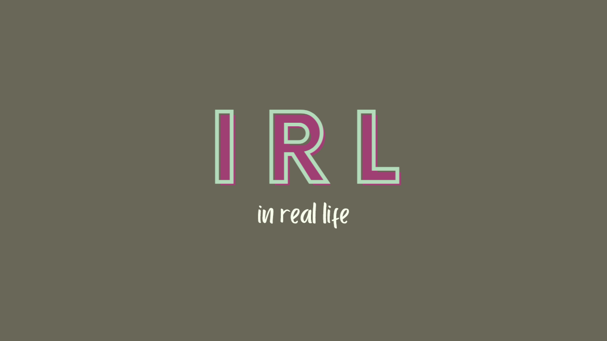 What Does ‘IRL’ Mean and How to Use it?